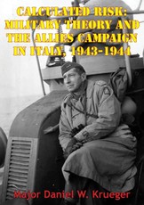 Calculated Risk: Military Theory And The Allies Campaign In Italy, 1943-1944