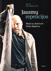 Jausmų repeticijos. Metai su aktoriumi Vladu Bagdonu