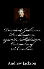 President Jackson's Proclamation against Nullification Ordinance of S. Carolina