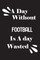 A day without football is a day wasted
