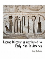Recent Discoveries Attributed to Early Man in America