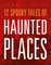 12 Spooky Tales of Haunted Places