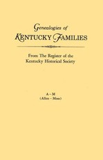Genealogies of Kentucky Families, from the Register of the Kentucky Historical Society. Voume a - M (Allen - Moss)
