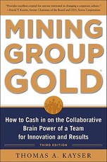 Mining Group Gold, Third Edition: How to Cash in on the Collaborative Brain Power of a Team for Innovation and Results