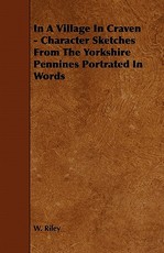 In a Village in Craven - Character Sketches from the Yorkshire Pennines Portrated in Words
