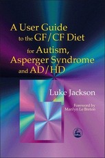 A User Guide to the Gf/Cf Diet for Autism, Asperger Syndrome and Ad/HD