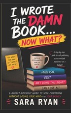 I Wrote the DAMN BOOK...Now What?