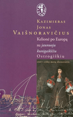 Kelionė po Europą su jaunuoju kunigaikščiu Ostrogiškiu: 1667–1669 metų dienoraštis