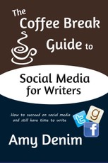 Coffee Break Guide to Social Media for Writers: How to Succeed on Social Media and Still Have Time To Write