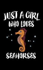 Just A Girl Who Loves Seahorses