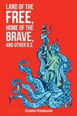 Land of the Free, Home of the Brave, and Other B.S.