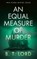 An Equal Measure of Murder