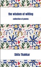 The Wisdom Of Wilting Collection of Poems