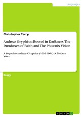 Andreas Gryphius: Rooted in Darkness. The Paradoxes of Faith and The Phoenix Vision