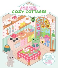 Super Sweet Sticker Scenes: Cozy Cottages (3D Scenes to Color and Decorate with Over 500 Stickers!)