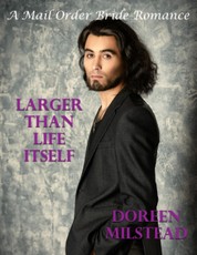 Larger Than Life Itself: A Mail Order Bride Romance