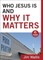 Who Jesus Is and Why It Matters (Ebook Shorts)