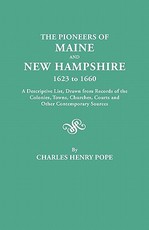 Pioneers of Maine and New Hampshire, 1623 to 1660. a Descriptive List, Drawn from Records of the Colonies, Towns, Churches, Courts and Other Conte