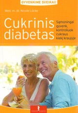 Cukrinis diabetas. Sąmoningai gyvenk, kontroliuok cukraus kiekį kraujyje