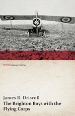 The Brighton Boys with the Flying Corps (WWI Centenary Series)