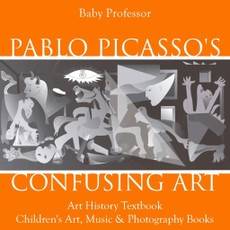 Pablo Picasso's Confusing Art - Art History Textbook | Children's Art, Music & Photography Books