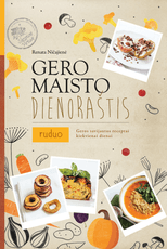 Gero maisto dienoraštis. Ruduo. Geros savijautos receptai kiekvienai dienai