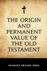 The Origin and Permanent Value of the Old Testament