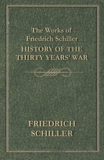 The Works of Friedrich Schiller - History of the Thirty Years' War