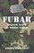 FUBAR F***ed Up Beyond All Recognition