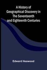 A History of Geographical Discovery in the Seventeenth and Eighteenth Centuries