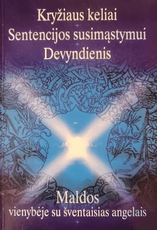 Kryžiaus keliai. Sentencijos susimąstymui. Devyndienis. Maldos vienybėje su šventaisiais angelais