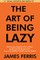 Ferris, J: Art of Being Lazy