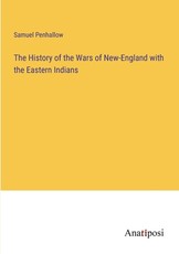 The History of the Wars of New-England with the Eastern Indians