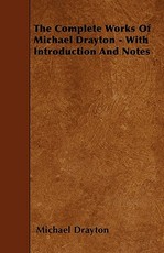 The Complete Works Of Michael Drayton - With Introduction And Notes