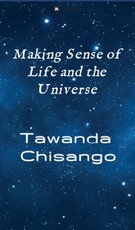 Chisango, T: Making Sense of Life and the Universe