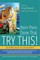 Been There. Done That. Try This!