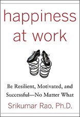 Happiness at Work: Be Resilient, Motivated, and Successful - No Matter What