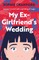My Ex-Girlfriend's Wedding