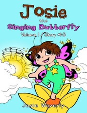 Josie the Singing Butterfly: Volume 1 Story #1-5