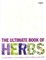 The Ultimate Book of Herbs: The Definitive A - Z of Herbs and How to Grow and Use Them