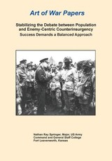 Stabilizing the Debate Between Population and Enemy-Centric Counterinsurgency Success Demands a Balanced Approach (Art of War Papers series)