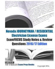 Nevada JOURNEYMAN / RESIDENTIAL Electrician License Exams ExamFOCUS Study Notes & Review Questions 2016/17 Edition
