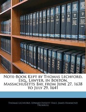 Note-Book Kept by Thomas Lechford, Esq., Lawyer, in Boston, Massachusetts Bay, from June 27, 1638 to July 29, 1641