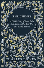 The Chimes - A Goblin Story of Some Bells that Rang an Old Year Out and a New Year in