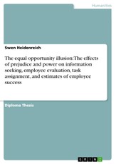 The equal opportunity illusion: The effects of prejudice and power on information  seeking, employee evaluation, task assignment, and estimates of employee success