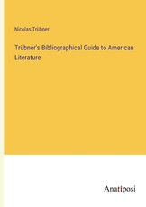 TrÃÂ¼bner's Bibliographical Guide to American Literature