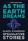 As the Earth Dreams