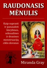 Raudonasis mėnulis. Kaip suprasti ir panaudoti kūrybines, seksualines ir dvasines menstruacijų ciklo dovanas
