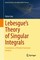 Lebesgue's Theory of Singular Integrals