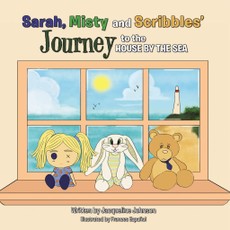 Johnson, J: Sarah, Misty and Scribbles' Journey to the House